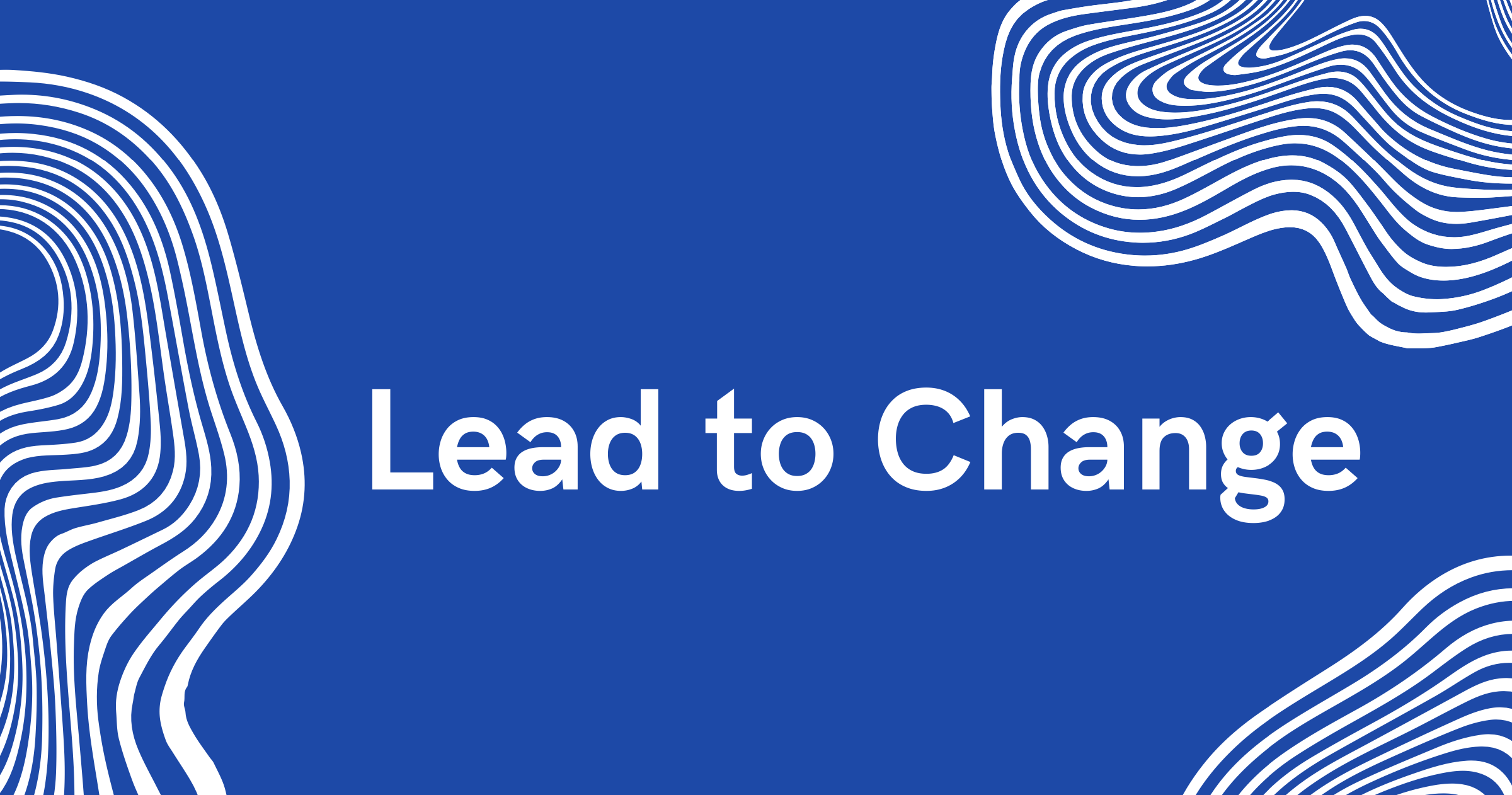 Lead to Change